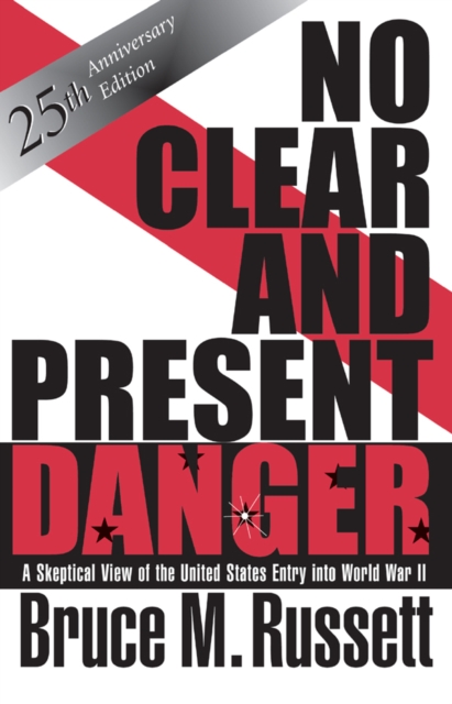 No Clear And Present Danger : A Skeptical View Of The UNited States Entry Into World War II, PDF eBook
