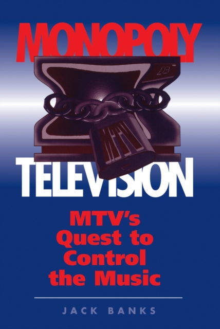 Monopoly Television : Mtv's Quest To Control The Music, PDF eBook