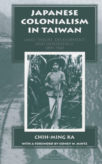 Japanese Colonialism In Taiwan : Land Tenure, Development, And Dependency, 1895-1945, PDF eBook