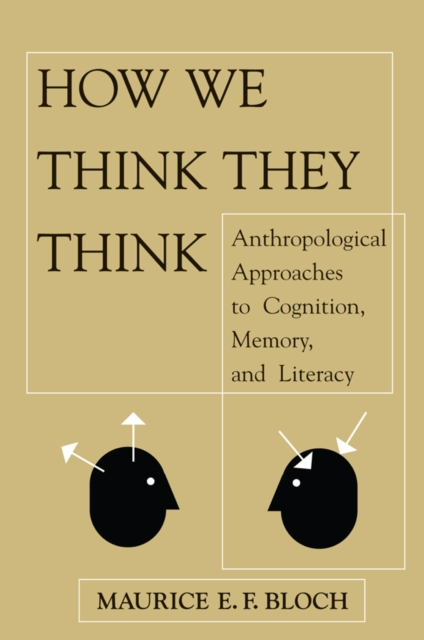 How We Think They Think : Anthropological Approaches To Cognition, Memory, And Literacy, PDF eBook