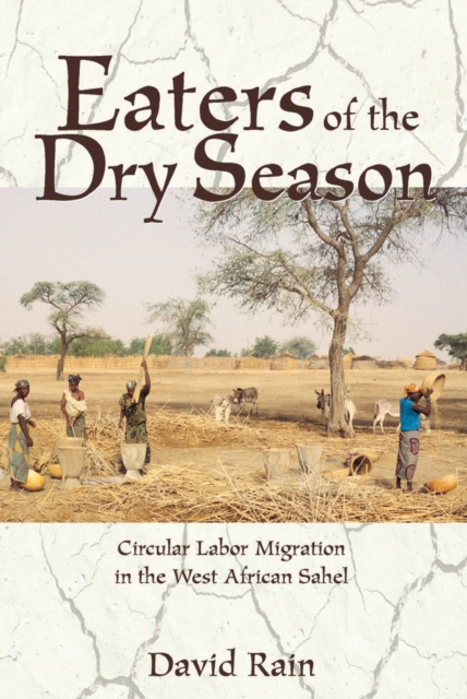 Eaters Of The Dry Season : Circular Labor Migration In The West African Sahel, PDF eBook