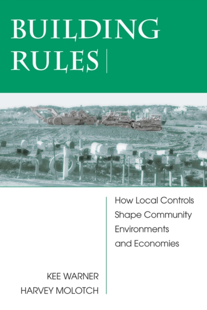 Building Rules : How Local Controls Shape Community Environments And Economies, PDF eBook