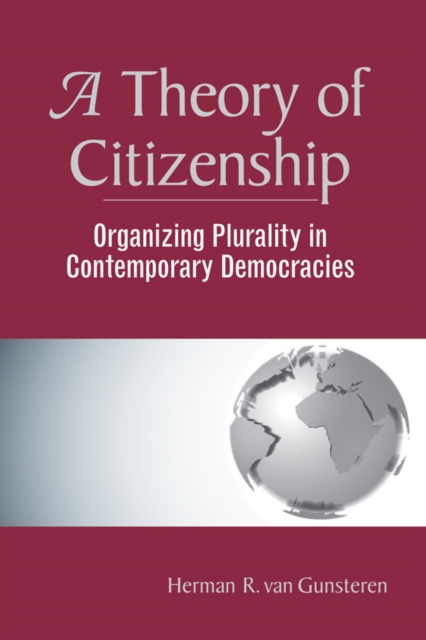 A Theory Of Citizenship : Organizing Plurality In Contemporary Democracies, PDF eBook