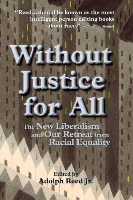Without Justice For All : The New Liberalism And Our Retreat From Racial Equality, PDF eBook