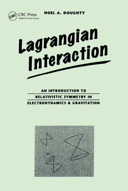 Lagrangian Interaction : An Introduction To Relativistic Symmetry In Electrodynamics And Gravitation, EPUB eBook