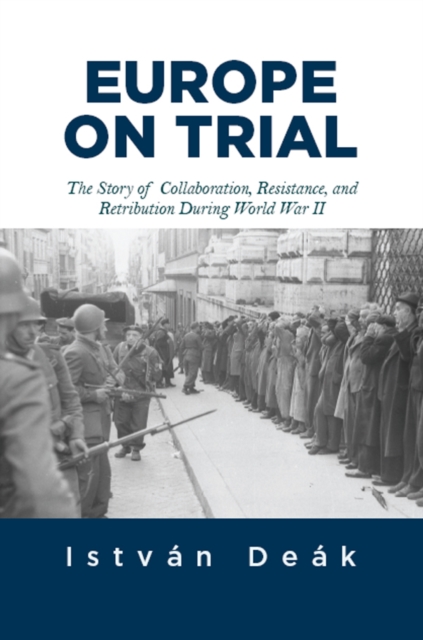 Europe on Trial : The Story of Collaboration, Resistance, and Retribution during World War II, EPUB eBook