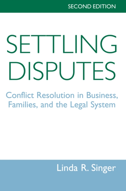 Settling Disputes : Conflict Resolution In Business, Families, And The Legal System, Second Edition, EPUB eBook