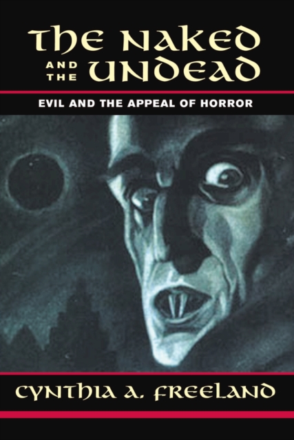 The Naked And The Undead : Evil And The Appeal Of Horror, EPUB eBook