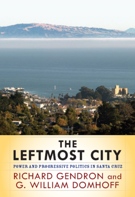The Leftmost City : Power and Progressive Politics in Santa Cruz, EPUB eBook