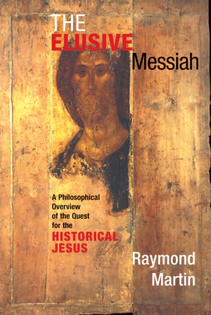 The Elusive Messiah : A Philosophical Overview Of The Quest For The Historical Jesus, EPUB eBook