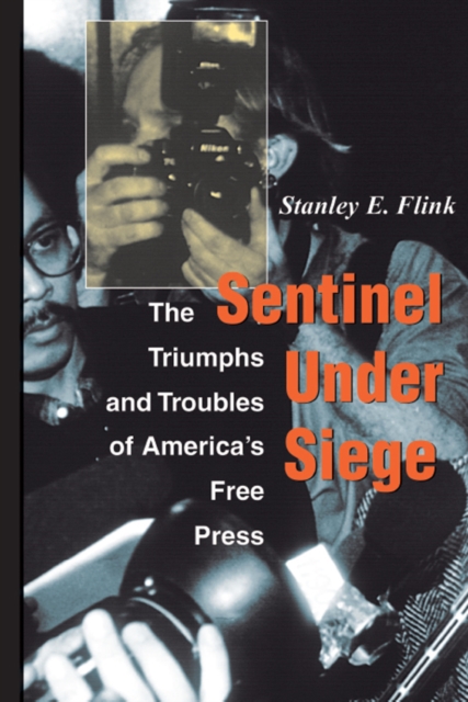 Sentinel Under Siege : The Triumphs And Troubles Of America's Free Press, EPUB eBook