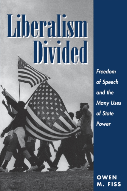 Liberalism Divided : Freedom Of Speech And The Many Uses Of State Power, EPUB eBook