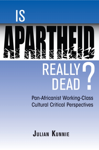 Is Apartheid Really Dead? Pan Africanist Working Class Cultural Critical Perspectives, EPUB eBook
