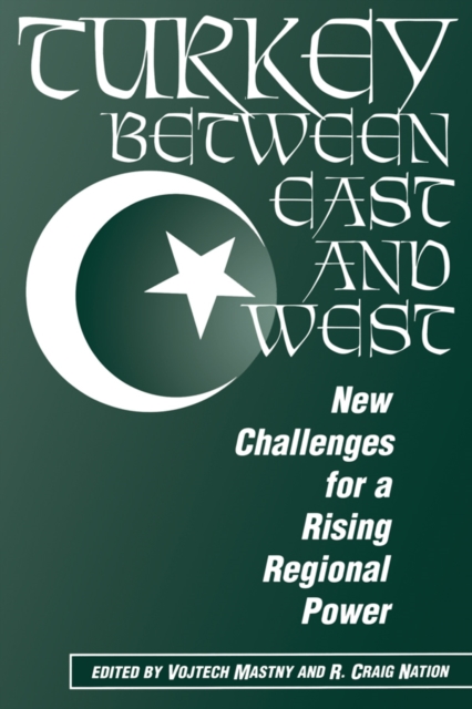 Turkey Between East And West : New Challenges For A Rising Regional Power, EPUB eBook
