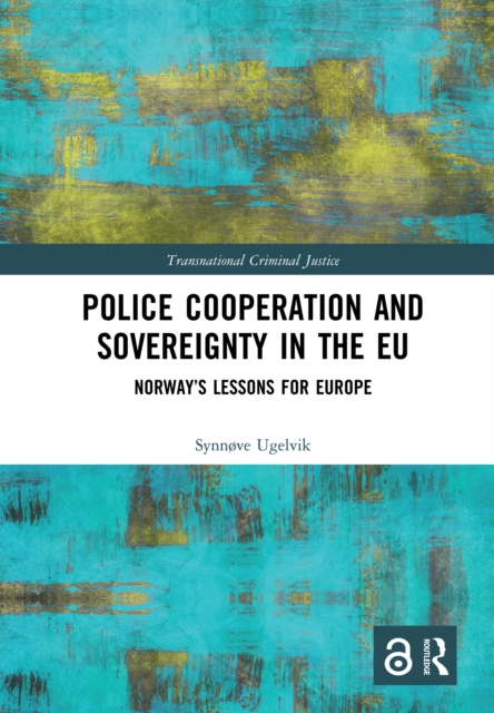 Police Cooperation and Sovereignty in the EU : Norway’s Lessons for Europe, PDF eBook