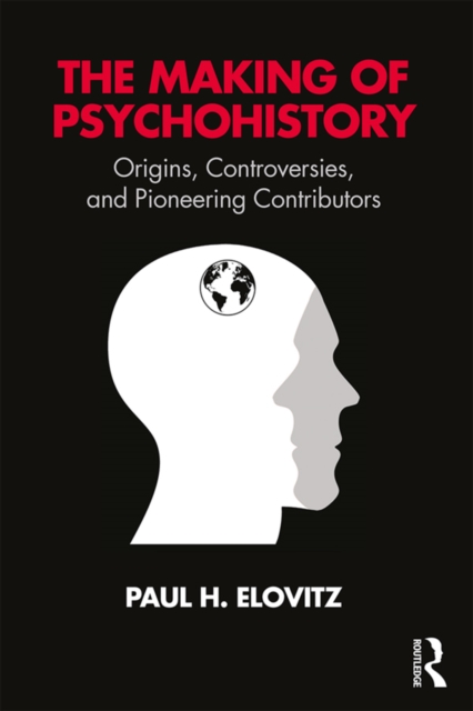The Making of Psychohistory : Origins, Controversies, and Pioneering Contributors, PDF eBook