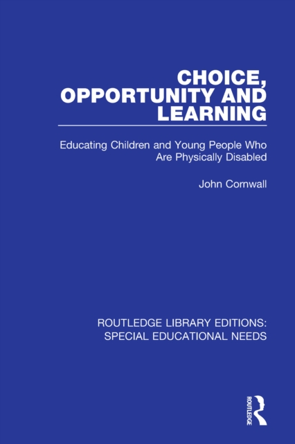 Choice, Opportunity and Learning : Educating Children and Young People Who Are Physically Disabled, PDF eBook