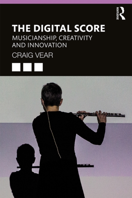 The Digital Score : Musicianship, Creativity and Innovation, EPUB eBook