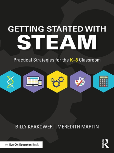 Getting Started with STEAM : Practical Strategies for the K-8 Classroom, PDF eBook