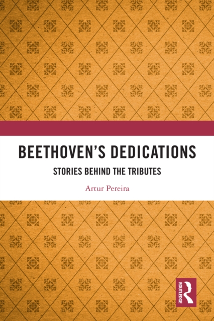 Beethoven's Dedications : Stories Behind the Tributes, EPUB eBook