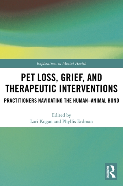 Pet Loss, Grief, and Therapeutic Interventions : Practitioners Navigating the Human-Animal Bond, EPUB eBook