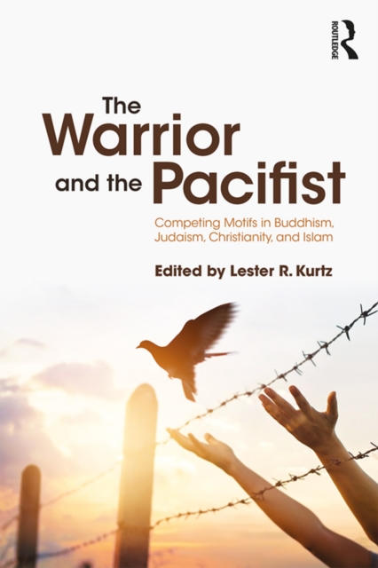 The Warrior and the Pacifist : Competing Motifs in Buddhism, Judaism, Christianity, and Islam, EPUB eBook