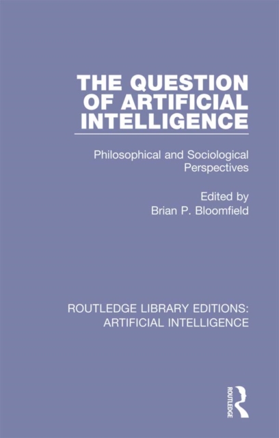 The Question of Artificial Intelligence : Philosophical and Sociological Perspectives, PDF eBook