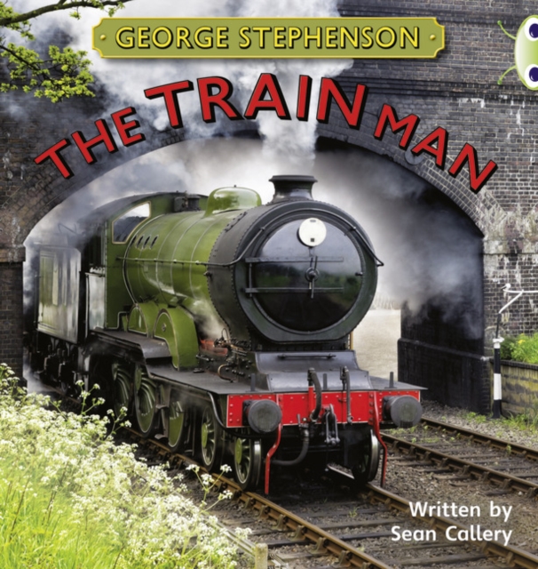 Bug Club Independent Non Fiction Year Two Gold B George Stephenson: The Train Man, Paperback / softback Book