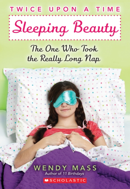 Sleeping Beauty, the One Who Took the Really Long Nap: A Wish Novel (Twice Upon a Time #2) : A WISH Novel, Paperback Book
