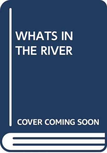 WHATS IN THE RIVER, Paperback Book