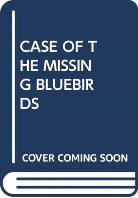 CASE OF THE MISSING BLUEBIRDS, Paperback Book