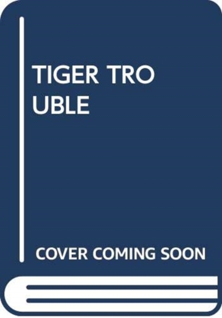 TIGER TROUBLE, Paperback Book