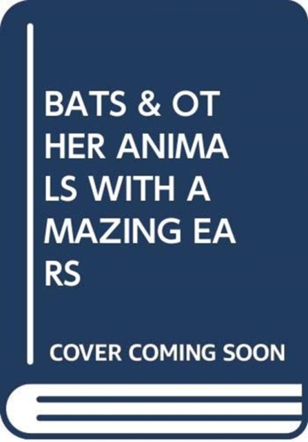 BATS & OTHER ANIMALS WITH AMAZING EARS, Paperback Book