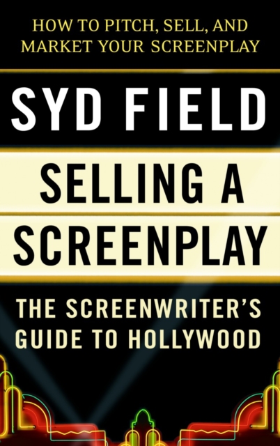 Selling a Screenplay : The Screenwriter's Guide to Hollywood, Paperback / softback Book