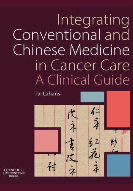 Integrating Conventional and Chinese Medicine in Cancer Care : A Clinical Guide, Paperback / softback Book