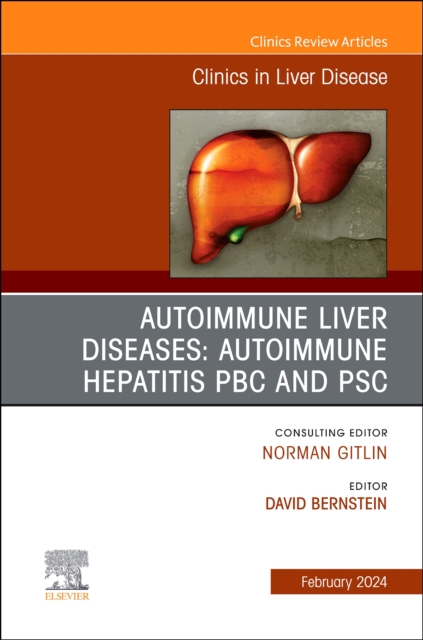 AUTOIMMUNE LIVER DISEASES: AUTOIMMUNE HEPATITIS, PBC, AND PSC, An Issue of Clinics in Liver Disease : Volume 28-1, Hardback Book