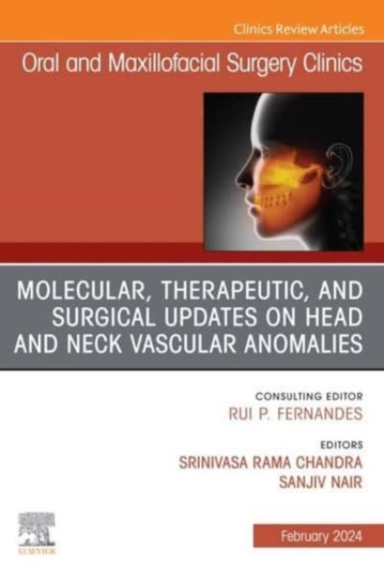 Molecular, Therapeutic, and Surgical Updates on Head and Neck Vascular Anomalies, An Issue of Oral and Maxillofacial Surgery Clinics of North America : Volume 36-1, Hardback Book