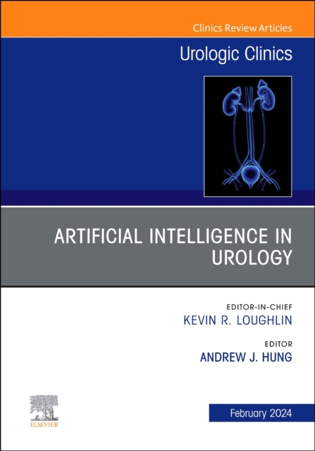 Artificial Intelligence in Urology, An Issue of Urologic Clinics : Volume 51-1, Hardback Book
