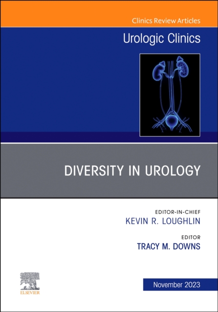 Diversity in Urology , An Issue of Urologic Clinics : Volume 50-4, Hardback Book