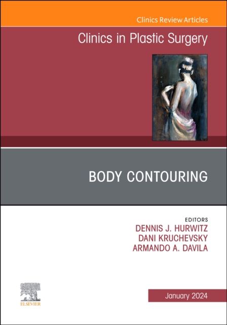 Body Contouring, An Issue of Clinics in Plastic Surgery : Volume 51-1, Hardback Book