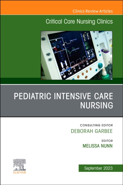 Pediatric Intensive Care Nursing, An Issue of Critical Care Nursing Clinics of North America : Volume 35-3, Hardback Book