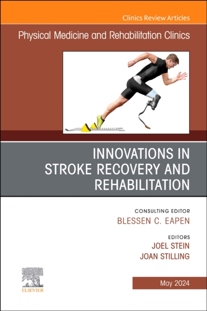 Innovations in Stroke Recovery and Rehabilitation, An Issue of Physical Medicine and Rehabilitation Clinics of North America : Volume 35-2, Hardback Book