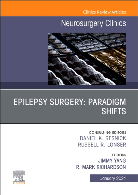 Epilepsy Surgery: Paradigm Shifts, An Issue of Neurosurgery Clinics of North America : Volume 35-1, Hardback Book