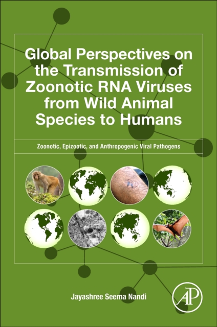 Global Perspectives on the Transmission of Zoonotic RNA Viruses from Wild Animal Species to Humans : Zoonotic, Epizootic, and Anthropogenic Viral Pathogens, Paperback / softback Book
