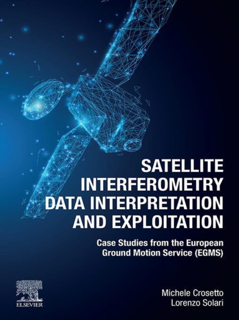 Satellite Interferometry Data Interpretation and Exploitation : Case Studies from the European Ground Motion Service (EGMS), EPUB eBook