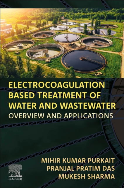 Electrocoagulation Based Treatment of Water and Wastewater : Overview and Applications, Paperback / softback Book