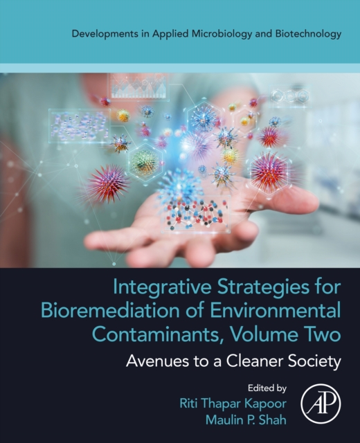Integrative Strategies for Bioremediation of Environmental Contaminants, Volume 2 : Avenues to a Cleaner Society, EPUB eBook