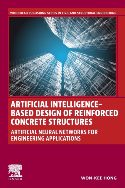 Artificial Intelligence-Based Design of Reinforced Concrete Structures : Artificial Neural Networks for Engineering Applications, Paperback / softback Book