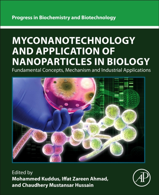 Myconanotechnology and Application of Nanoparticles in Biology : Fundamental Concepts, Mechanism and Industrial Applications, Paperback / softback Book
