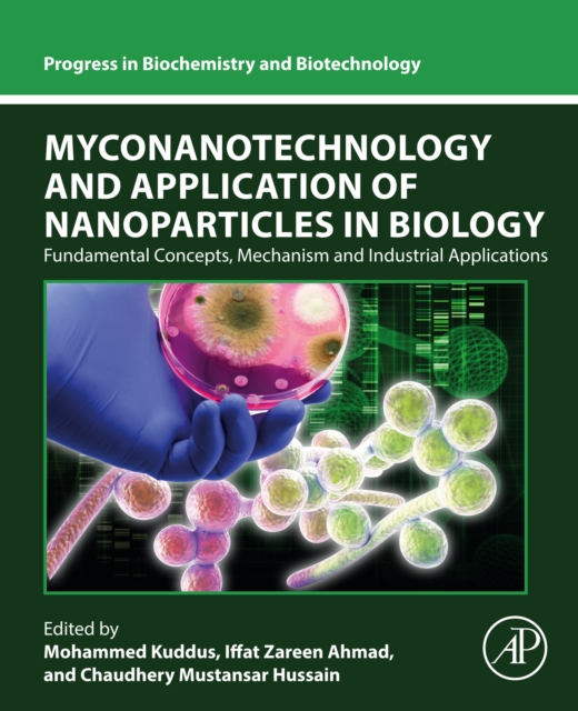 Myconanotechnology and Application of Nanoparticles in Biology : Fundamental Concepts, Mechanism and Industrial Applications, EPUB eBook